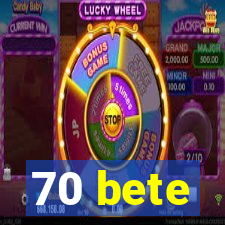 70 bete